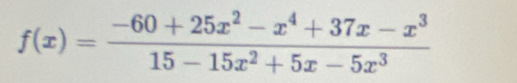 f(x)= (-60+25x^2-x^4+37x-x^3)/15-15x^2+5x-5x^3 