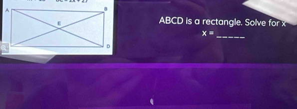 ABCD is a rectangle. Solve for x
_
x=