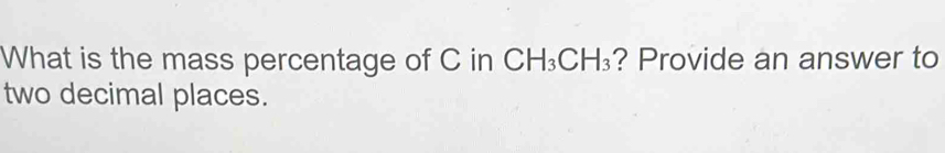 What is the mass percentage of C in CH_3CH_3 ? Provide an answer to 
two decimal places.