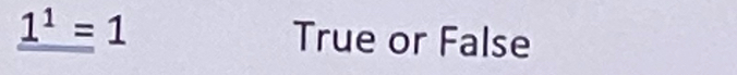 _ 1^1=1 True or False