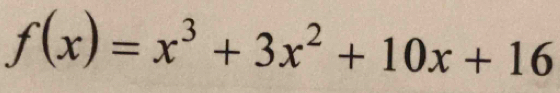 f(x)=x^3+3x^2+10x+16