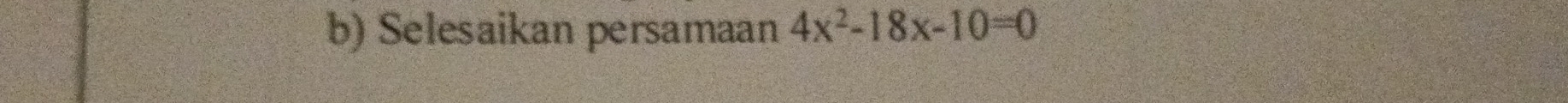 Selesaikan persamaan 4x^2-18x-10=0