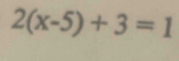 2(x-5)+3=1