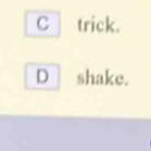 trick. 
D shake.