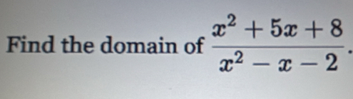 Find the domain of  (x^2+5x+8)/x^2-x-2 .