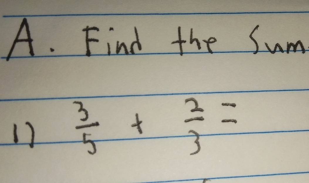 Find the Sum 
1)  3/5 + 2/3 =