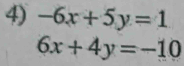 -6x+5y=1
6x+4y=-10