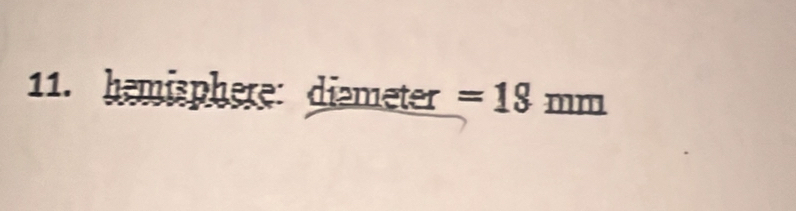 hemisphere: diəmeter =13mm