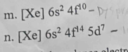 [Xe]6s^24f^(10)-
n. [Xe^ e 6s^24f^(14)5d^7