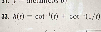 y=arctan (cos θ )
33. h(t)=cot^(-1)(t)+cot^(-1)(1/t)