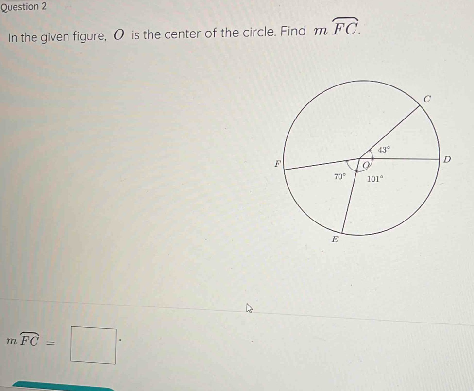 In the given figure, O is the center of the circle. Find moverline FC.
mwidehat FC=□°