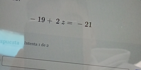 -19+2z=-21
spuesta Intenta 1 de 2