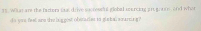 What are the factors that drive successful global sourcing programs, and what 
do you feel are the biggest obstacles to global sourcing?