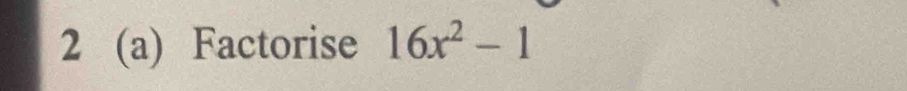 2 (a) Factorise 16x^2-1