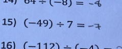 64/ (-8)=
15) (-49)/ 7= ^circ  
16) (-112)/ (-