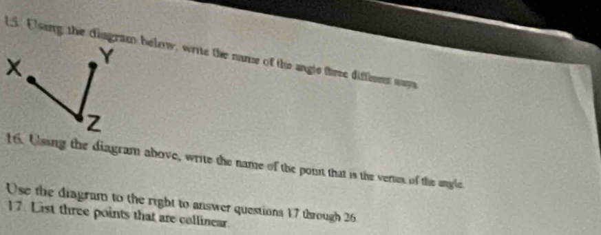 LS. Ulsing the disgram belew, write the name of the angle time diffinet may 
16. Using the diagram above, write the name of the pount that is the vertes of the engle 
Use the diagram to the right to answer questions 17 through 26 
17. List three points that are collinear.