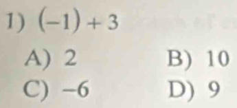 (-1)+3
A) 2 B) 10
C) −6 D) 9