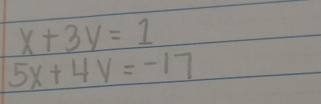 x+3 y=1
5 x+4 y=-17