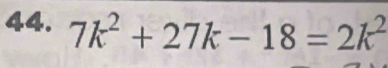 7k^2+27k-18=2k^2