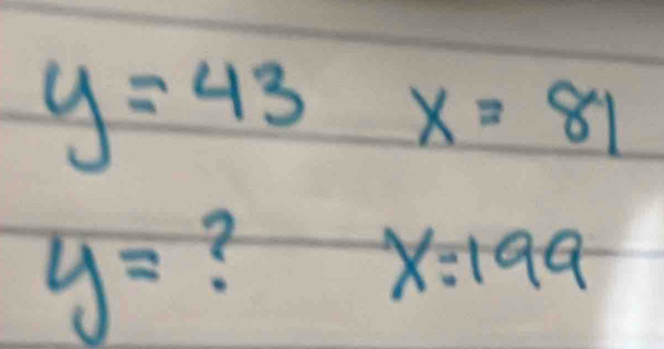 y=43 x=81
y= ?
x=199