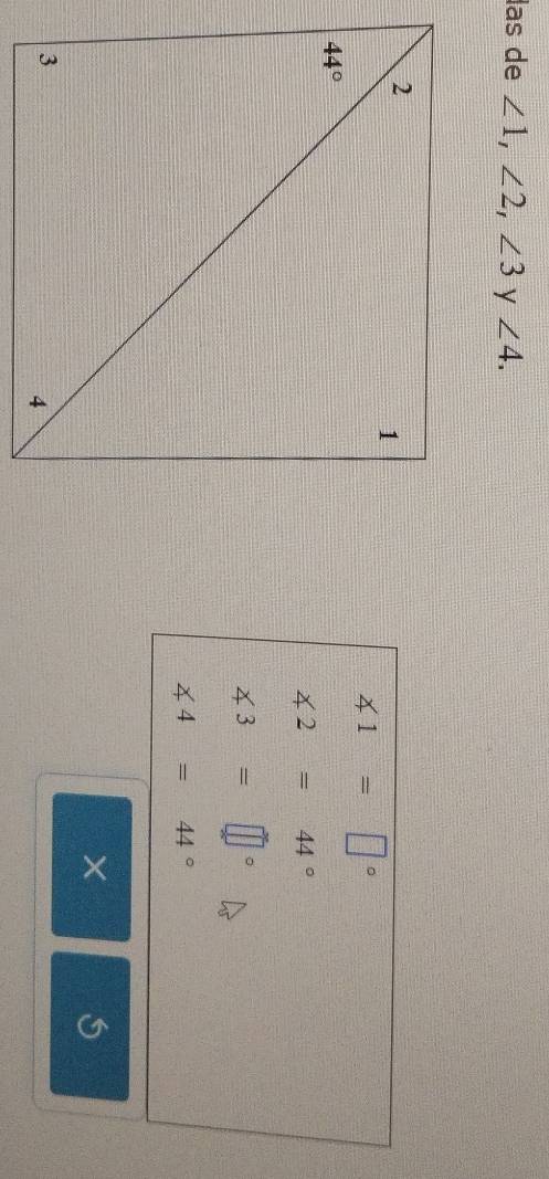 las de ∠ 1,∠ 2,∠ 3 y ∠ 4.
∠ 1=□°
∠ 2=44°
∠ 3=□°
∠ 4=44°
×