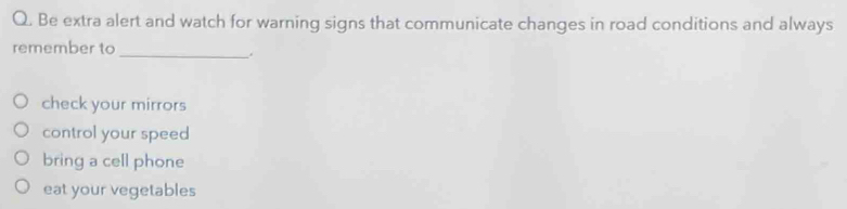 Solved: Be extra alert and watch for warning signs that communicate ...