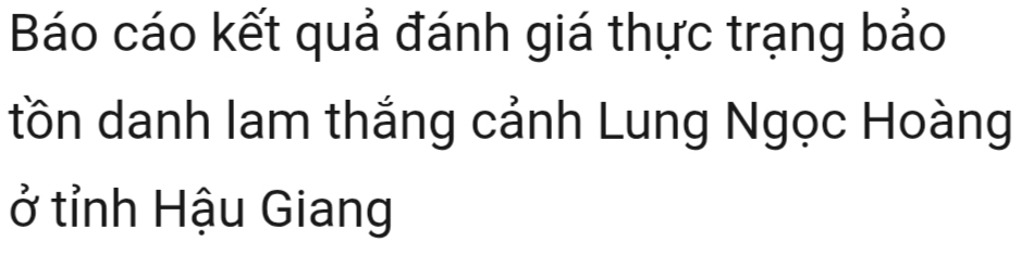 Báo cáo kết quả đánh giá thực trạng bảo 
tồn danh lam thắng cảnh Lung Ngọc Hoàng 
ở tỉnh Hậu Giang