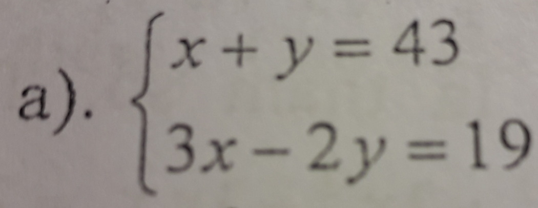 beginarrayl x+y=43 3x-2y=19endarray.