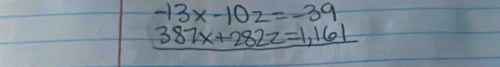 -13x-10z=-39
387x+282z=1,161