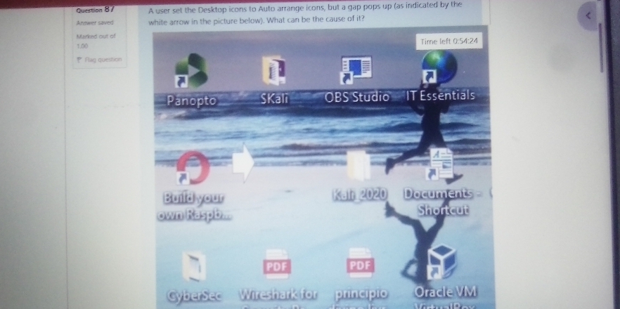 A user set the Desktop icons to Auto arrange icons, but a gap pops up (as indicated by the 
Answer saved cture below). What can be the cause of it? < 
Marked out of
1.00
₹ Flag question 
CyberSec Wireshark for princípio