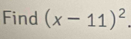 Find (x-11)^2.