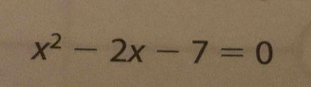 x^2-2x-7=0