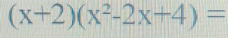 (x+2)(x^2-2x+4)=