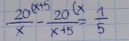  20/x - 20/x+5 = 1/5 