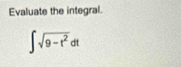 Evaluate the integral.
∈t sqrt(9-t^2)dt