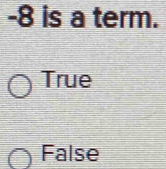 -8 is a term.
True
False