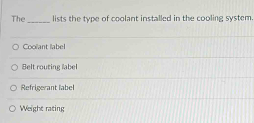 Solved: The lists the type of coolant installed in the cooling system ...