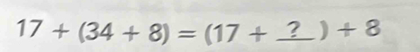 17+(34+8)=(17+ ._  _  ? | +8