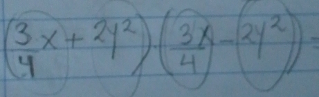 ( 3/4 x+2y^2)( 3x/4 -2y^2)=