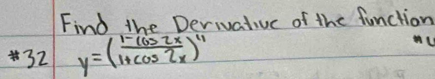 Find the Derivative of the function 
32 y=( (1-cos 2x)/1+cos 2x )^11