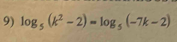 log _5(k^2-2)=log _5(-7k-2)