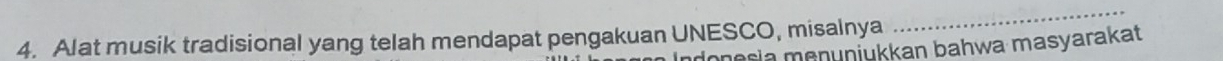 Alat musik tradisional yang telah mendapat pengakuan UNESCO, misalnya 
_ 
donesla mɑnüŋjükkan bahwa masyarakat