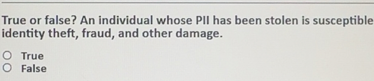 Solved: True or false? An individual whose PII has been stolen is ...