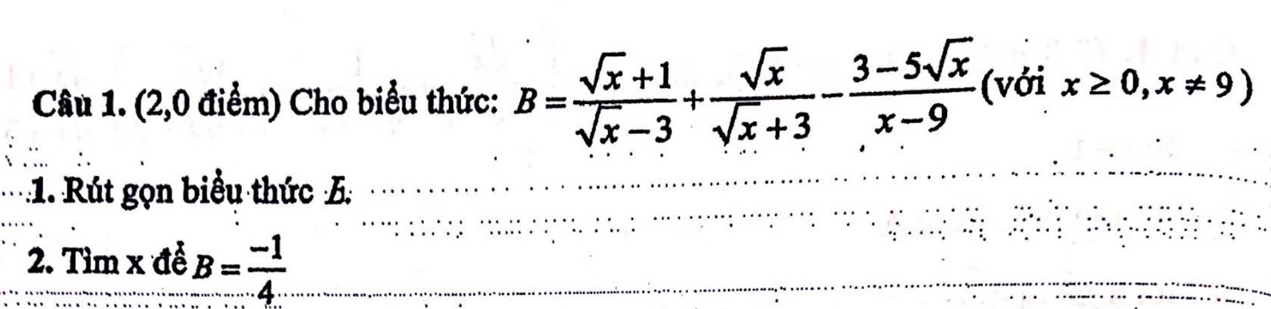 (2,0 điểm) Cho biểu thức: B= (sqrt(x)+1)/sqrt(x)-3 + sqrt(x)/sqrt(x)+3 - (3-5sqrt(x))/x-9  (với x≥ 0,x!= 9)
: 1. Rút gọn biểu thức 5.
2. Tìm x để B= (-1)/4 