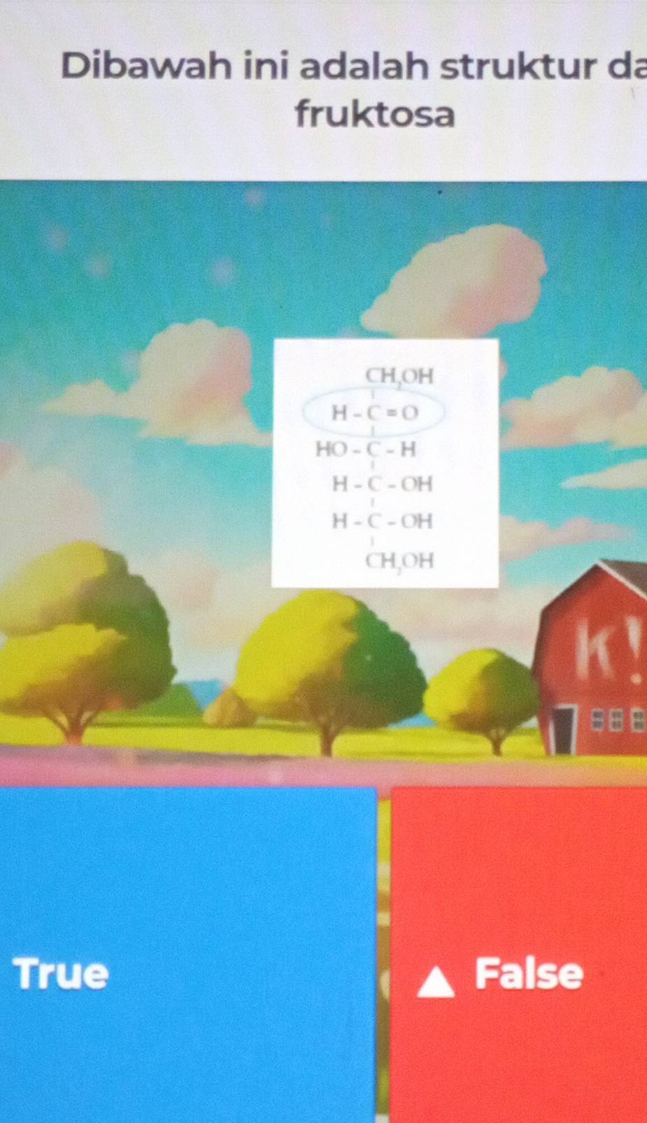 Dibawah ini adalah struktur da
fruktosa
□ H, OH
H-C=O
HO-C-H
H-C-OH
H-C-OH
CH_2OH
a
8
True False