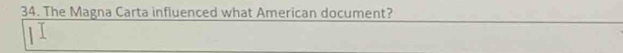 The Magna Carta influenced what American document?