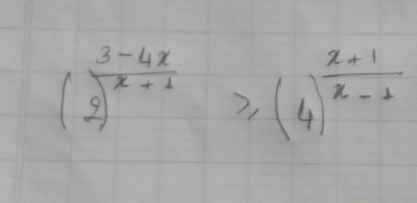 (2)^ (3-4x)/x+1 ≥slant (4)^ (x+1)/x-1 