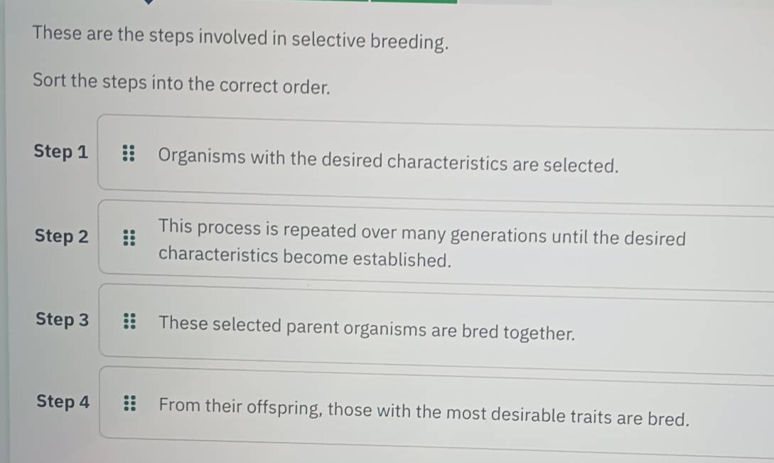 Solved: These are the steps involved in selective breeding. Sort the ...