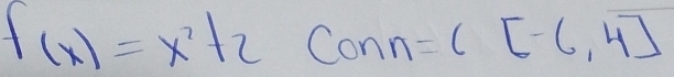 f(x)=x^2+2Conn=C[-6,4]