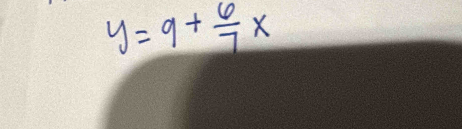 y=9+ 6/7 x